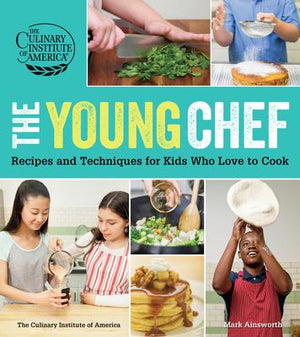 The Culinary Institute of America: The Young Chef Cookbook