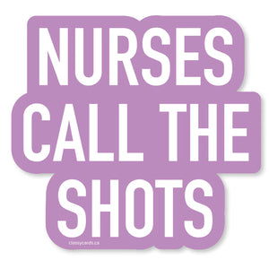 Classy Cards Vinyl Sticker, Nurses Call the Shots
