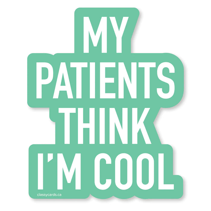 Classy Cards Vinyl Sticker, My Patients Think I'm Cool