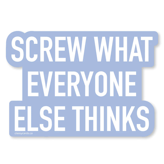Classy Cards Vinyl Sticker, Screw What Everyone Thinks