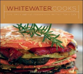 Whitewater Cooks: Pure, Simple and Real Creations from the Fresh Tracks Cafe by Shelley Adams