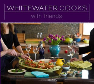 Whitewater Cooks with Friends by Shelley Adams