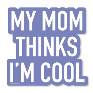 Classy Cards Vinyl Sticker, My Mom Thinks I'm Cool