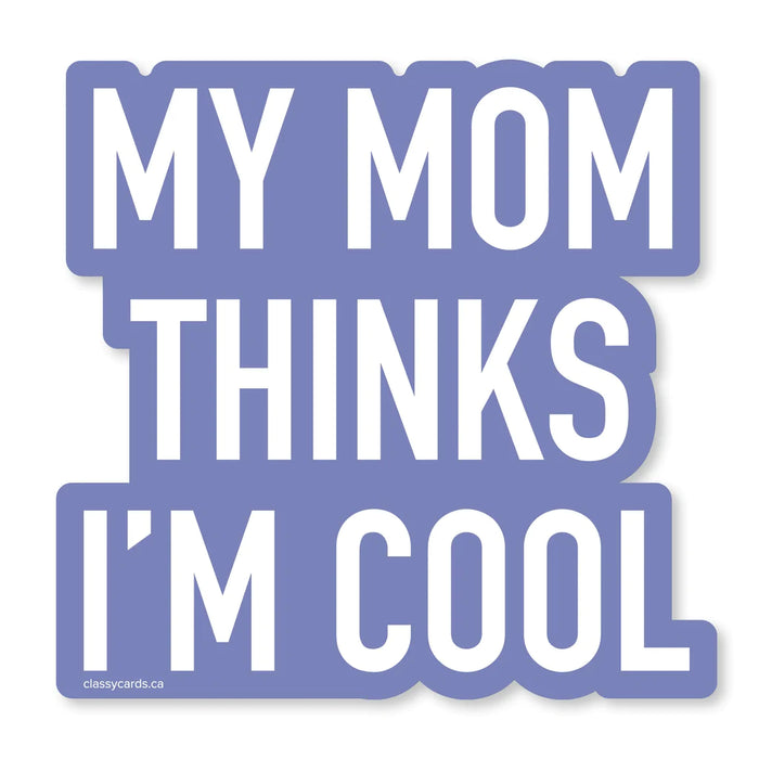 Classy Cards Vinyl Sticker, My Mom Thinks I'm Cool